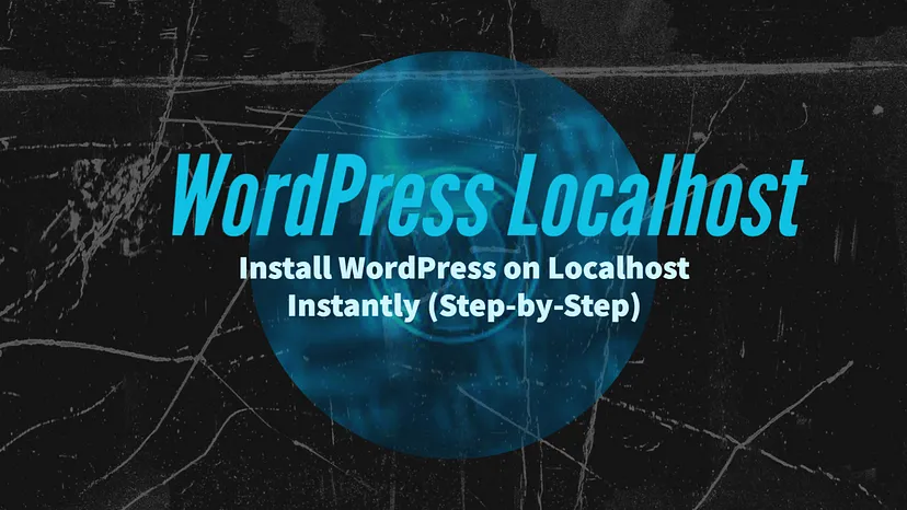 How to Install WordPress on Localhost Instantly in an Easy Way(Step by Step)